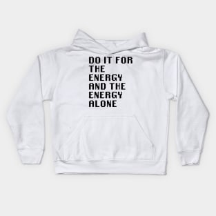 Do It For The Energy And The Energy Alone Kids Hoodie